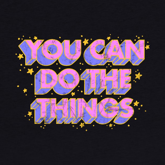 You Can Do The Things (Textured) by jzanderk